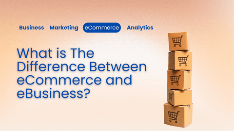 What is The Difference Between eCommerce and eBusiness?